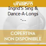Ingrid'S Sing & Dance-A-Longs - International Series cd