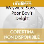 Wayword Sons - Poor Boy's Delight cd musicale di Wayword Sons