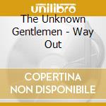 The Unknown Gentlemen - Way Out cd
