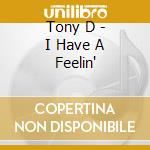 Tony D - I Have A Feelin' cd
