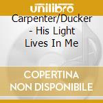 Carpenter/Ducker - His Light Lives In Me cd