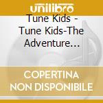 Tune Kids - Tune Kids-The Adventure Begins cd