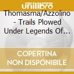 Thomasma/Azzolino - Trails Plowed Under Legends Of The West cd