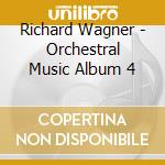 Richard Wagner - Orchestral Music Album 4 cd