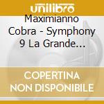Maximianno Cobra - Symphony 9 La Grande C Major cd musicale di Maximianno Cobra