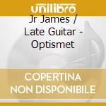 Jr James / Late Guitar - Optismet cd