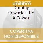 Dorothy Cowfield - I'M A Cowgirl cd