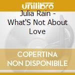 Julia Rain - What'S Not About Love cd