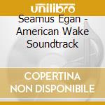 Seamus Egan - American Wake Soundtrack cd