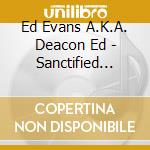 Ed Evans A.K.A. Deacon Ed - Sanctified Woman cd