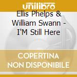 Ellis Phelps & William Swann - I'M Still Here cd