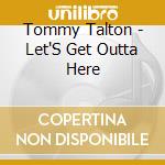 Tommy Talton - Let'S Get Outta Here cd