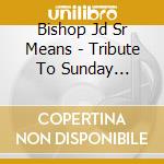 Bishop Jd Sr Means - Tribute To Sunday Morning Gospel 1-Part 1 cd