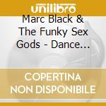 Marc Black & The Funky Sex Gods - Dance Steps Included cd musicale di Marc Black & The Funky Sex Gods