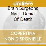 Brain Surgeons Nyc - Denial Of Death cd