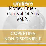 Motley Crue - Carnival Of Sins Vol.2.. cd