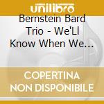 Bernstein Bard Trio - We'Ll Know When We Get There cd