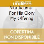 Nita Adams - For His Glory My Offering cd
