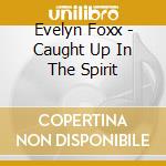 Evelyn Foxx - Caught Up In The Spirit cd