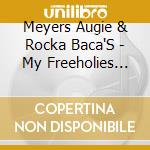 Meyers Augie & Rocka Baca'S - My Freeholies Ain'T Free Anymo cd musicale di Meyers Augie & Rocka Baca'S