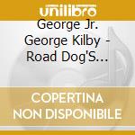 George Jr. George Kilby - Road Dog'S Holiday cd