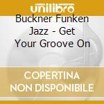 Buckner Funken Jazz - Get Your Groove On cd