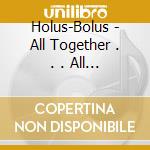 Holus-Bolus - All Together . . . All At Once cd