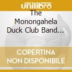 The Monongahela Duck Club Band - We're Here! Let's Play! cd