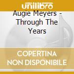 Augie Meyers - Through The Years cd musicale di Augie Meyers