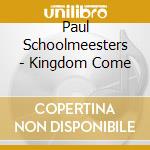 Paul Schoolmeesters - Kingdom Come cd