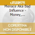 Menace Aka Bad Influence - Money, Entertainment & War cd musicale di Menace Aka Bad Influence