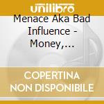 Menace Aka Bad Influence - Money, Entertainment & War cd