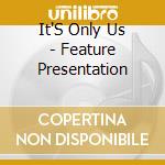 It'S Only Us - Feature Presentation cd