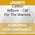 Carlton Wilborn - Call For The Warriors cd
