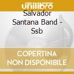 Salvador Santana Band - Ssb cd musicale di Salvador Santana Band