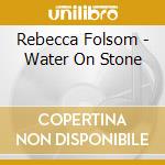 Rebecca Folsom - Water On Stone cd