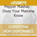 Pepper Mashay - Does Your Mamma Know cd