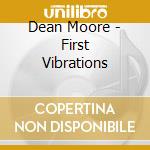 Dean Moore - First Vibrations cd musicale di Dean Moore