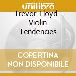 Trevor Lloyd - Violin Tendencies cd