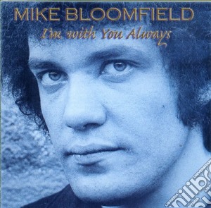 Mike Bloomfield - I'M With You Always cd musicale di BLOOMFIELD MIKE