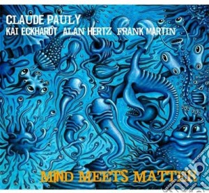 Claude Pauly - Mind Meets Matter cd musicale di Claude Pauly