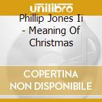 Phillip Jones Ii - Meaning Of Christmas cd