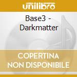 Base3 - Darkmatter cd musicale