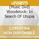 (Music Dvd) Woodstock: In Search Of Utopia cd musicale