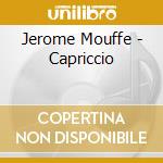 Jerome Mouffe - Capriccio cd musicale di Jerome Mouffe