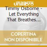 Timmy Osborne - Let Everything That Breathes Praise The Lord cd