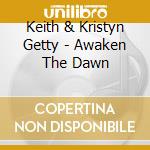 Keith & Kristyn Getty - Awaken The Dawn cd