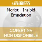Merlot - Insipid Emaciation cd musicale di Merlot