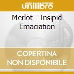 Merlot - Insipid Emaciation cd