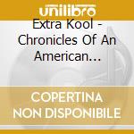 Extra Kool - Chronicles Of An American Waster (Even'S Dead) cd musicale di Extra Kool